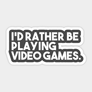 I'd Rather be Playing a Video Game Sticker